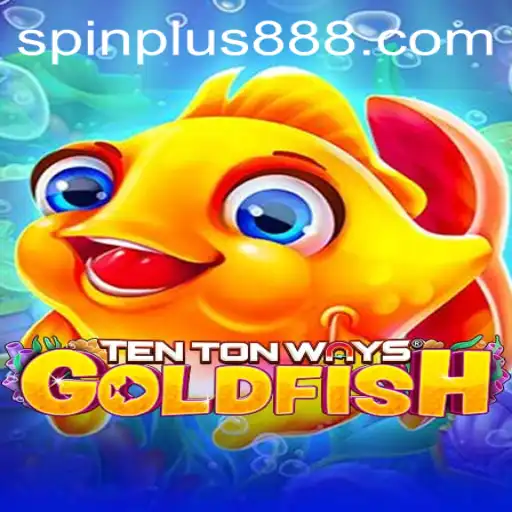 Unveiling TenTonWaysGoldfish: Dive Into the Thrilling World of SpinPlus